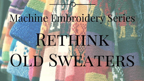 Machine Embroidery Series - Re-Think Those Old Sweaters - Sulky