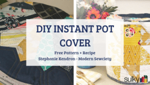 Instant Pot Cover 4: Free Pattern + Recipe - Sulky