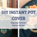 diy instant pot cover - katrina walker