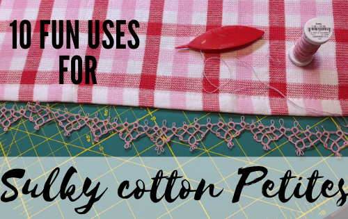 10 Uses for Sulky Cotton petites Thread