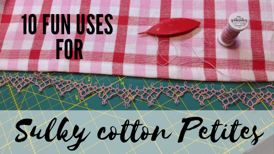 10 Uses for Sulky Cotton petites Thread
