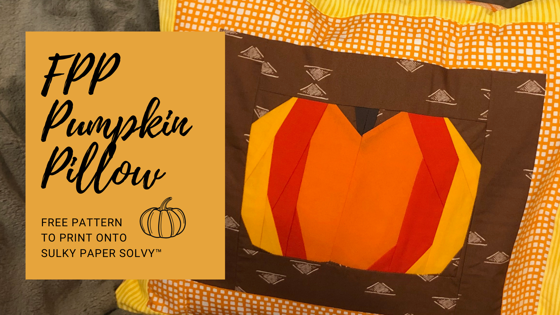 Pumpkin Pillow - Free Foundation Paper Piecing Pattern - Sulky