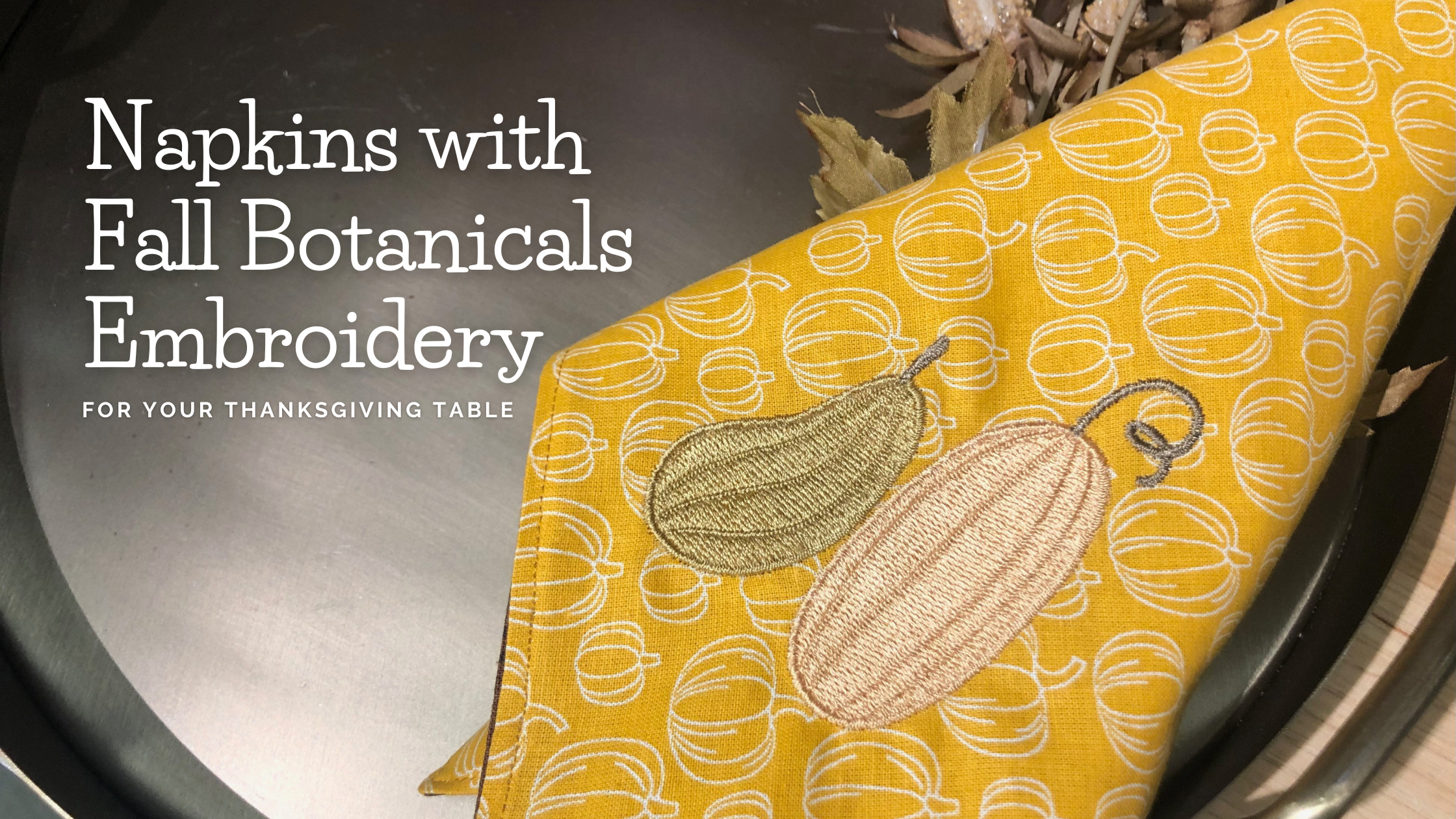 Sew Your Own Napkins & Add Fall Botanical Embroidery
