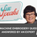 Sue Hausmann machine Embroidery FAQs
