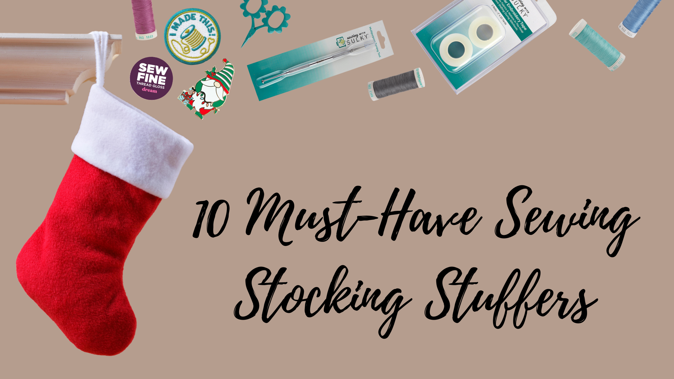10 Sewing Stocking Stuffers You Must Have - Sulky