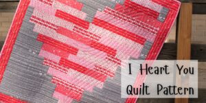 I Heart You Quilt Pattern